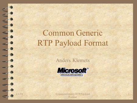 4/1/98Common Generic RTP Payload Format 1 Common Generic RTP Payload Format Anders Klemets.