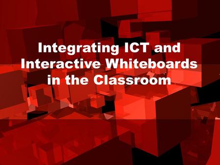 Integrating ICT and Interactive Whiteboards in the Classroom.