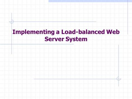 Implementing a Load-balanced Web Server System. Architecture of A Cluster-based Web System Courtesy: IBM Research Report, The state of the art in the.