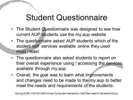 Spring 2009 | CM/CS 348 Human Computer Interaction | Self-Services for Students Study Student Questionnaire The Student Questionnaire was designed to see.