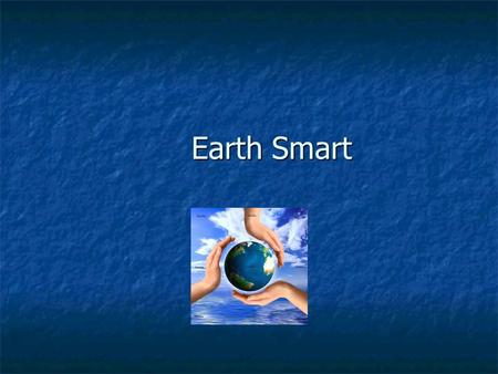 Earth Smart. donating To give some of your time or money to help other people. To give some of your time or money to help other people.  Our class will.