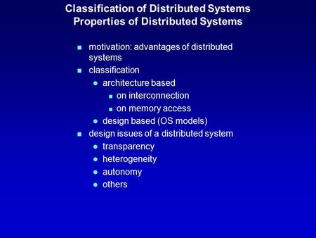 Classification of Distributed Systems Properties of Distributed Systems n motivation: advantages of distributed systems n classification l architecture.