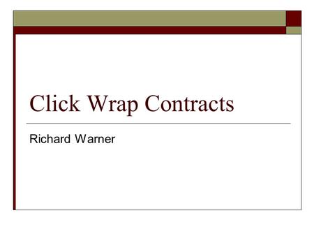 Click Wrap Contracts Richard Warner.  Web sites typically contain an agreement defining the terms on which the web site may be used.  In many cases,