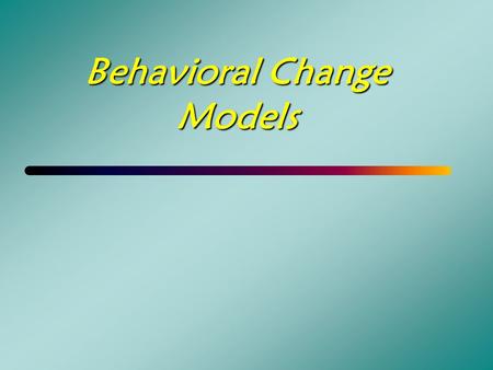 Behavioral Change Models. Theoretical Models of Behavior Change   Prochaska Stages of Change   Diffusion Process   Ecological Systems   Social.