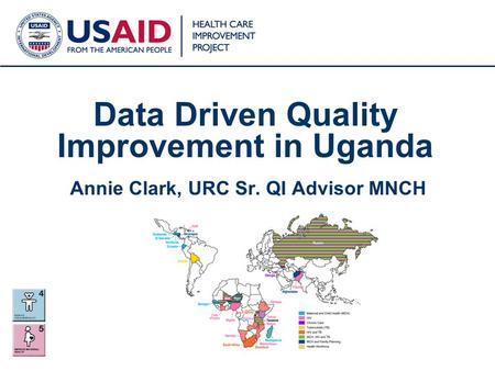 1 Data Driven Quality Improvement in Uganda Annie Clark, URC Sr. QI Advisor MNCH.