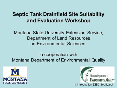 1 Septic Tank Drainfield Site Suitability and Evaluation Workshop Montana State University Extension Service, Department of Land Resources an Environmental.