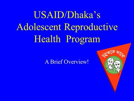 USAID/Dhaka’s Adolescent Reproductive Health Program A Brief Overview!