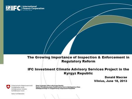 Donald Macrae Vilnius, June 18, 2013 The Growing Importance of Inspection & Enforcement in Regulatory Reform IFC Investment Climate Advisory Services Project.