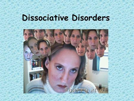 Dissociative Disorders. Disorders in which conscious awareness becomes separated (dissociated) from previous memories, thoughts and feelings.