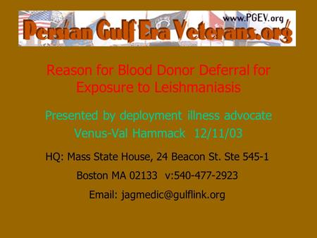 Reason for Blood Donor Deferral for Exposure to Leishmaniasis Presented by deployment illness advocate Venus-Val Hammack 12/11/03 HQ: Mass State House,