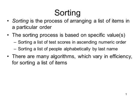Sorting Sorting is the process of arranging a list of items in a particular order The sorting process is based on specific value(s) Sorting a list of test.