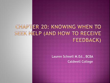 Lauren Schnell M.Ed., BCBA Caldwell College.  According to a survey conducted by Bailey and Burch (2010) company owners and senior behavior analysts,