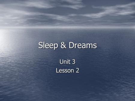Sleep & Dreams Unit 3 Lesson 2.