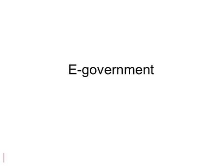 E-government. 2 What is E-government ? n E-government is a continuous optimization of service delivery and governance by transforming internal and external.
