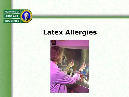 Latex Allergies. This overview will cover: Composition of latex Products containing latex Latex in the workplace Types of Reactions to Latex Routes of.