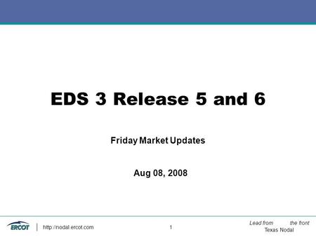 Lead from the front Texas Nodal  1 EDS 3 Release 5 and 6 Friday Market Updates Aug 08, 2008.