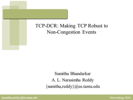 Networking TCP-DCR: Making TCP Robust to Non-Congestion Events Sumitha Bhandarkar A. L. Narasimha Reddy