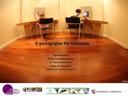 E-pedagogies for Inclusion Nigel Beacham 2 nd TEAN Conference Friday 20 th May 2011 Manchester Conference Centre.