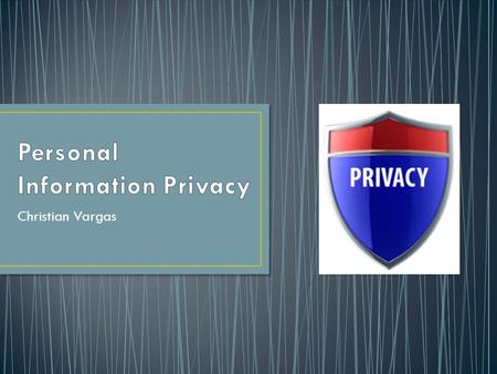 Christian Vargas. Also known as Data Privacy or Data Protection Is the relationship between collection and spreading or exposing data and information.