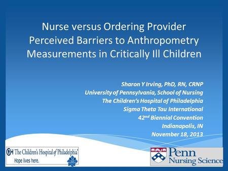 Nurse versus Ordering Provider Perceived Barriers to Anthropometry Measurements in Critically Ill Children Sharon Y Irving, PhD, RN, CRNP University of.