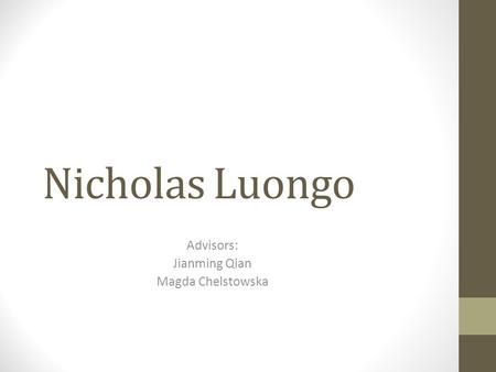 Nicholas Luongo Advisors: Jianming Qian Magda Chelstowska.
