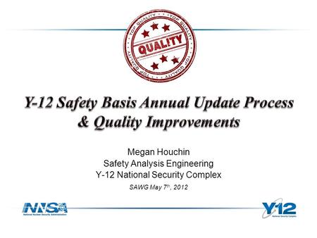 Megan Houchin Safety Analysis Engineering Y-12 National Security Complex SAWG May 7 th, 2012.