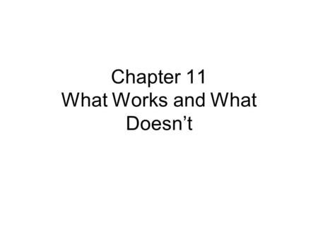 Chapter 11 What Works and What Doesn’t. The Selection Problem (you can’t see what didn’t happen) 