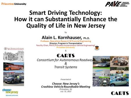 CARTS Smart Driving Technology: How it can Substantially Enhance the Quality of Life in New Jersey by Alain L. Kornhauser, Ph.D. Professor, Operations.