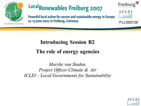 Introducing Session B2 The role of energy agencies Maryke van Staden, Project Officer Climate & Air ICLEI – Local Governments for Sustainability.