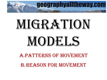 Migration Models A.Patterns of Movement B.Reason for Movement.