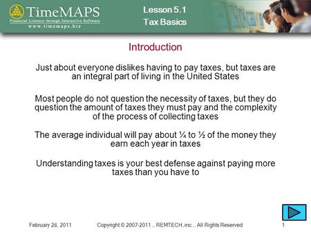 Lesson 5.1 Tax Basics February 28, 2011Copyright © 2007-2011 … REMTECH, inc … All Rights Reserved1 Introduction Just about everyone dislikes having to.