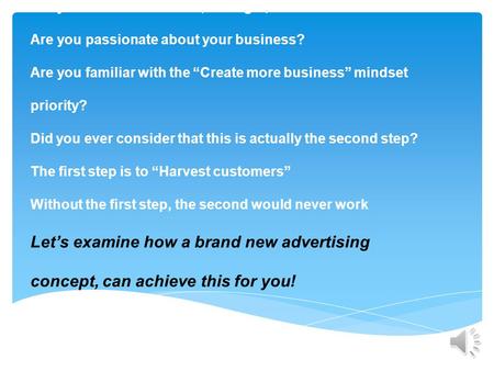 Are you a business owner, manager, director or a CEO? Are you passionate about your business? Are you familiar with the “Create more business” mindset.