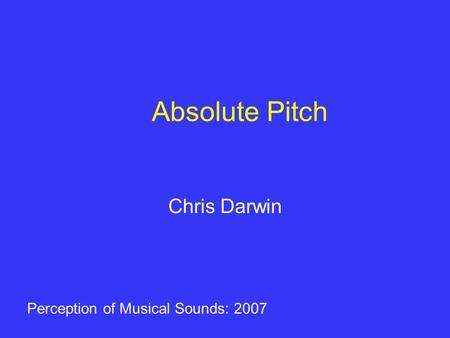 Absolute Pitch Chris Darwin Perception of Musical Sounds: 2007.