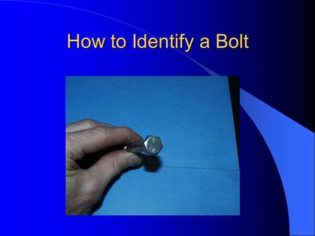 How to Identify a Bolt. The parts of a Bolt A Scale (or Ruler) is used to determine the dimensions of a bolt.
