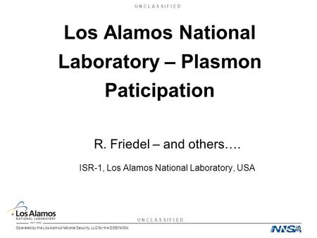 U N C L A S S I F I E D Operated by the Los Alamos National Security, LLC for the DOE/NNSA Los Alamos National Laboratory – Plasmon Paticipation R. Friedel.