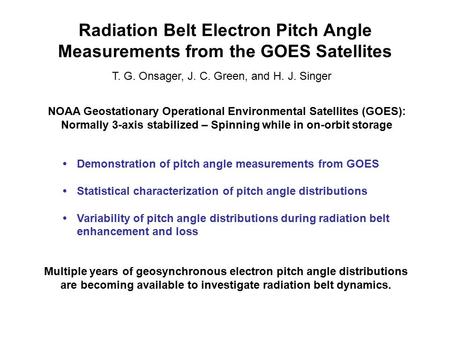 Radiation Belt Electron Pitch Angle Measurements from the GOES Satellites T. G. Onsager, J. C. Green, and H. J. Singer NOAA Geostationary Operational Environmental.