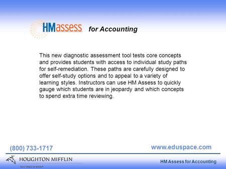 Page 1 HM Assess for Accounting (800) 733-1717 www.eduspace.com for Accounting This new diagnostic assessment tool tests core concepts and provides students.