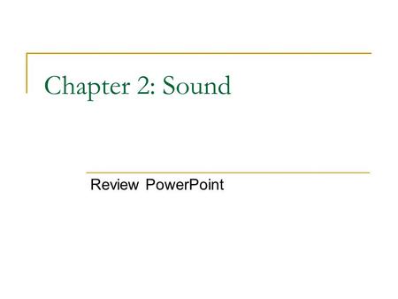 Chapter 2: Sound Review PowerPoint. Describe resonance. How can it be useful? Resonance occurs when an object is made to vibrate at its natural frequency.