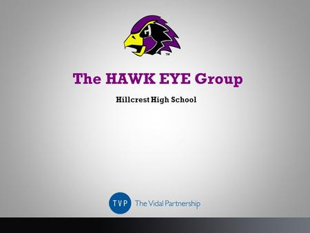 The HAWK EYE Group Hillcrest High School.  Strategy and Campaign Idea  Creative  Out of Home / Print  Social Media Activations  Event Activations.