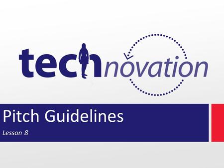 Pitch Guidelines Lesson 8. Modules 8.1Revise potential revenue based on feedback 8.2Pitch Guidelines 8.3Plan Your Pitch 8.4Continue working on prototype.