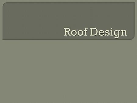  Objectives (students will be able to): Select a traditional roof style and create a roof plan for a two-story house Calculate the pitch of a roof using.
