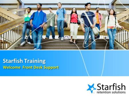 Welcome Front Desk Support Starfish Training Welcome Front Desk Support.