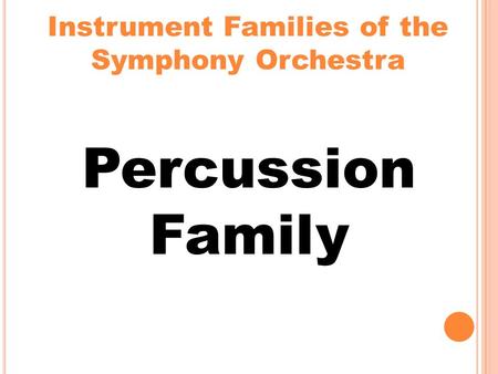 Instrument Families of the Symphony Orchestra Percussion Family.
