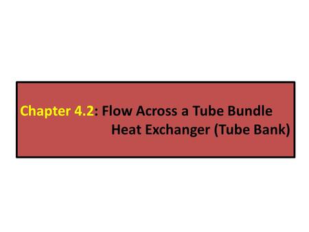 Chapter 4.2: Flow Across a Tube Bundle Heat Exchanger (Tube Bank)