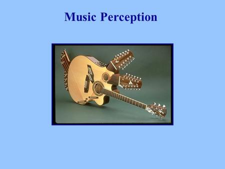 Music Perception. Why music perception? 1. Found in all cultures - listening to music is a universal activity. 2. Interesting from a developmental point.