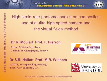 Moulart, Pierron, Hallett, Wisnom - SEM 2009 Albuquerque 1 High strain rate photomechanics on composites: use of a ultra high speed camera and the virtual.