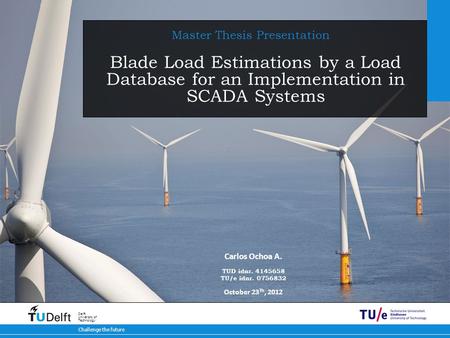 12-5-2015 Challenge the future Delft University of Technology Blade Load Estimations by a Load Database for an Implementation in SCADA Systems Master Thesis.