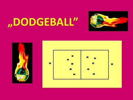 „DODGEBALL”. The name of the game „Dodgeball”. Things to play: - pitch, playground, gym; - ball (for volleyball is the best). The pitch should be divided.