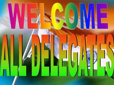 WELCOME ALL DELEGATES.