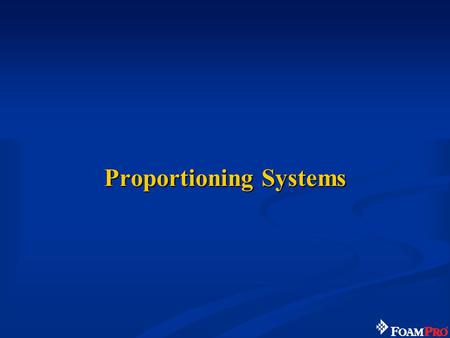 Proportioning Systems. 69 Proportioning Systems Now you know the benefits and uses of water additives, especially Class A foam. So how do we get the concentrate.